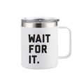 HMI WAIT FOR IT INSULATED MUG